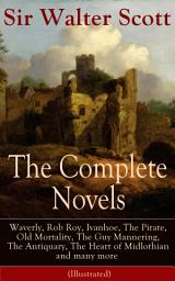 Icon image The Complete Novels of Sir Walter Scott: Waverly, Rob Roy, Ivanhoe, The Pirate, Old Mortality, The Guy Mannering, The Antiquary, The Heart of Midlothian and many more (Illustrated): The Betrothed, The Talisman, Black Dwarf, The Monastery, The Abbot, Kenilworth, Peveril of the Peak, A Legend of Montrose, The Fortunes of Nigel, Tales from Benedictine Sources…