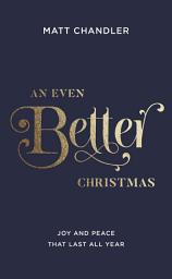 Icon image An Even Better Christmas: Joy and Peace That Last All Year