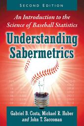 Icon image Understanding Sabermetrics: An Introduction to the Science of Baseball Statistics, 2d ed.