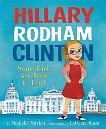 Icon image Hillary Rodham Clinton: Some Girls Are Born to Lead