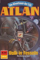 Icon image Atlan 627: Volk in Fesseln: Atlan-Zyklus "Die Abenteuer der SOL"