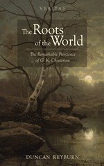 Icon image The Roots of the World: The Remarkable Prescience of G. K. Chesterton