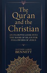Icon image The Qur'an and the Christian: An In-Depth Look at Islam for Followers of Jesus