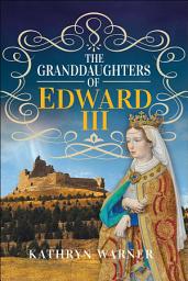 Icon image The Granddaughters of Edward III