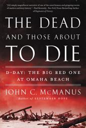 Icon image The Dead and Those About to Die: D-Day: The Big Red One at Omaha Beach