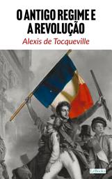 Icon image O Antigo Regime e a Revolução - Tocqueville