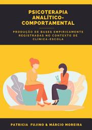 Icon image Psicoterapia Analítico-Comportamental: produção de bases empiricamente registradas no contexto de clínica-escola