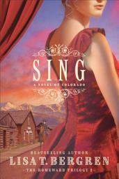 Icon image Sing (The Homeward Trilogy Book #2): A Novel of Colorado