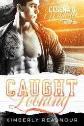 Icon image Caught Looking: A College Sports Romance (A Steamy Forbidden Second Chance Romance)