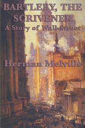 Icon image Bartleby, The Scrivener: A Story of Wall-Street