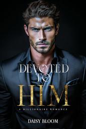 Icon image Devoted to Him: A Billionaire Romance