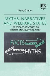 Icon image Myths, Narratives and Welfare States: The Impact of Stories on Welfare State Development