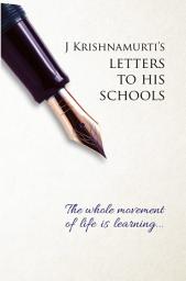 Icon image The Whole Movement of Life is Learning: Krishnamurti’s Letters to Schools