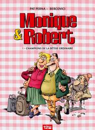 Icon image Monique & Robert - Tome 01: Champions de la bêtise ordinaire