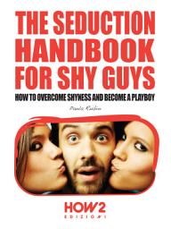 Icon image THE SEDUCTION HANDBOOK FOR SHY GUYS