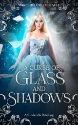 Icon image A Curse of Glass and Shadows: A Cinderella Retelling