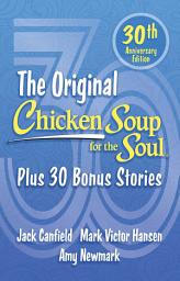 Icon image Chicken Soup for the Soul 30th Anniversary Edition: All Your Favorite Original Stories Plus 30 Bonus Stories for the Next 30 Years