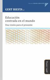 Icon image Educación centrada en el mundo: Una visión para el presente