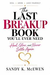 Icon image The Last Breakup Book You'll Ever Need Heal, Glow, and Never Settle Again