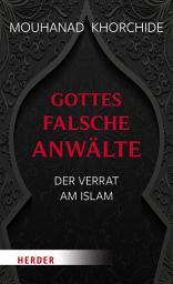Icon image Gottes falsche Anwälte: Der Verrat am Islam