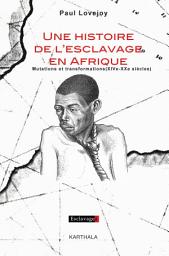 Icon image Une histoire de l'esclavage en Afrique: Mutations et transformations