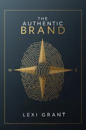 Icon image The Authentic Brand: How to Define, Build, and Monetize Your Personal Brand for Lasting Impact