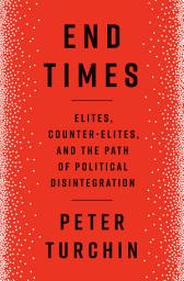 Icon image End Times: Elites, Counter-Elites, and the Path of Political Disintegration