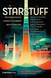 Icon image Starstuff: Ten Science Fiction Stories to Celebrate New Possibilities