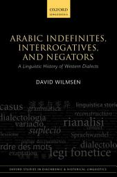 Icon image Arabic Indefinites, Interrogatives, and Negators: A Linguistic History of Western Dialects