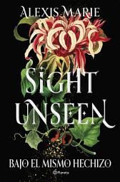Icon image Sight Unseen. Bajo el mismo hechizo