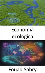 Icon image Economia ecologica: In equilibrio tra prosperità e pianeta, un viaggio nell’economia ecologica