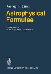 Icon image Astrophysical Formulae: A Compendium for the Physicist and Astrophysicist