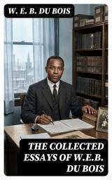 Icon image The Collected Essays of W.E.B. Du Bois: Enriched edition.