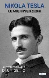 Icon image NIKOLA TESLA: Le mie invenzioni: Autobiografia di un genio
