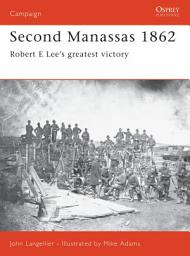 Icon image Second Manassas 1862: Robert E Lees greatest victory
