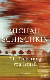 Icon image Die Eroberung von Ismail: Roman