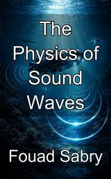 Icon image The Physics of Sound Waves: Mastering Underwater Acoustic Signal Processing and Sonar Equations