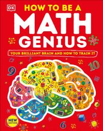 Icon image How to Be a Math Genius: Your Brilliant Brain and How to Train It