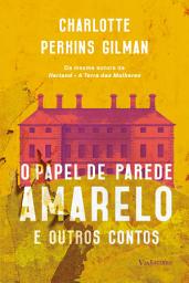 Icon image O papel de parede amarelo: e outros contos