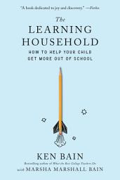 Icon image The Learning Household: How to Help Your Child Get More out of School