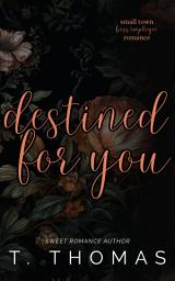 Icon image Destined For You: Small Town Boss/Employee Romance