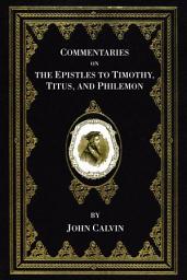 Icon image Commentaries on the Epistles to Timothy, Titus, and Philemon