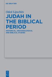 Icon image Judah in the Biblical Period: Historical, Archaeological, and Biblical Studies Selected Essays