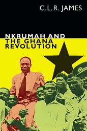 Icon image Nkrumah and the Ghana Revolution
