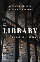 Icon image The Library: A Fragile History