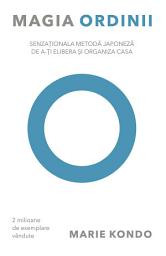 Icon image Magia ordinii. Senzaționala metodă japoneză de a-ți elibera și organiza casa