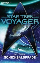 Icon image Star Trek - Voyager: Schicksalspfade: Roman