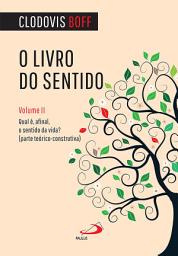 Icon image O livro do sentido - Vol II: Qual é, afinal, o sentido da vida?
