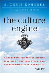 Icon image The Culture Engine: A Framework for Driving Results, Inspiring Your Employees, and Transforming Your Workplace