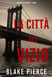 Icon image La città del vizio: Un thriller di Ava Gold (Libro 6)